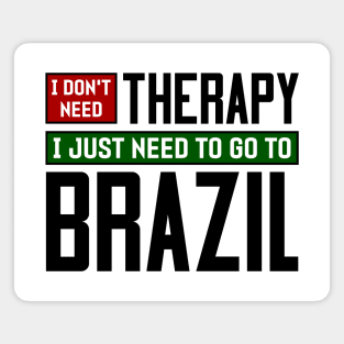 I don't need therapy, I just need to go to Brazil Magnet